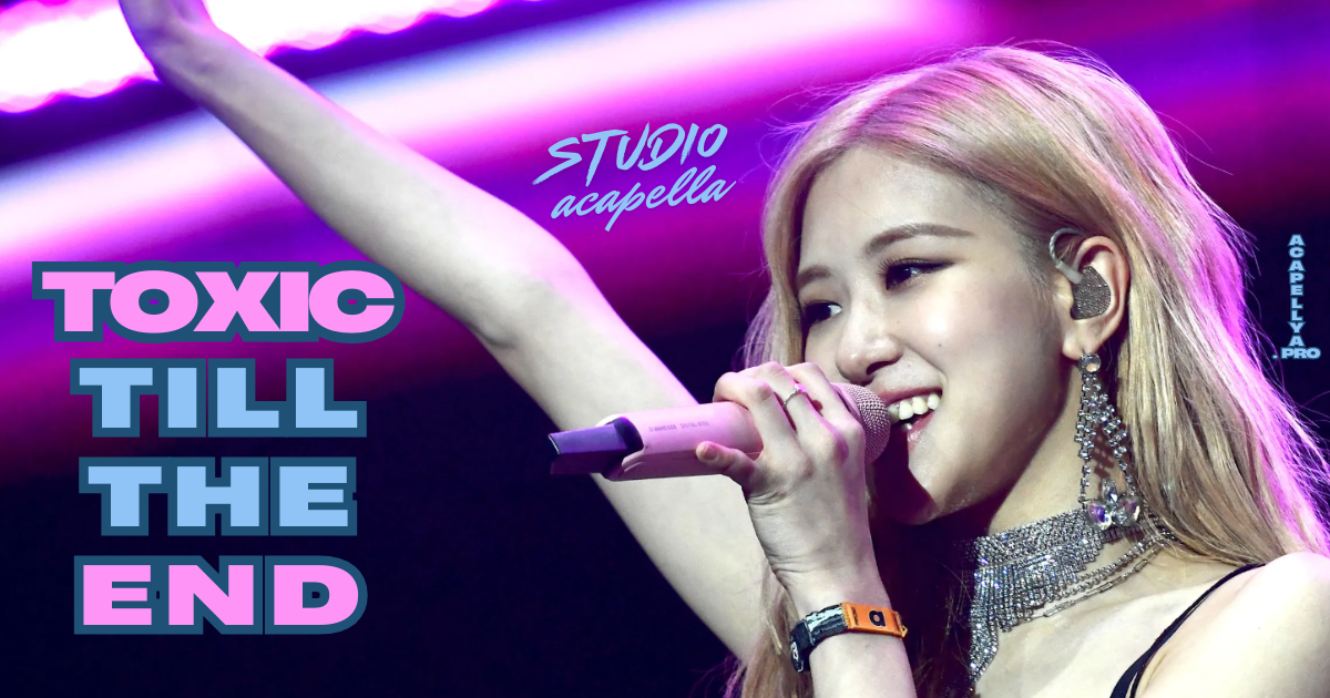 ROSÉ - toxic till the end (Studio Acapella)